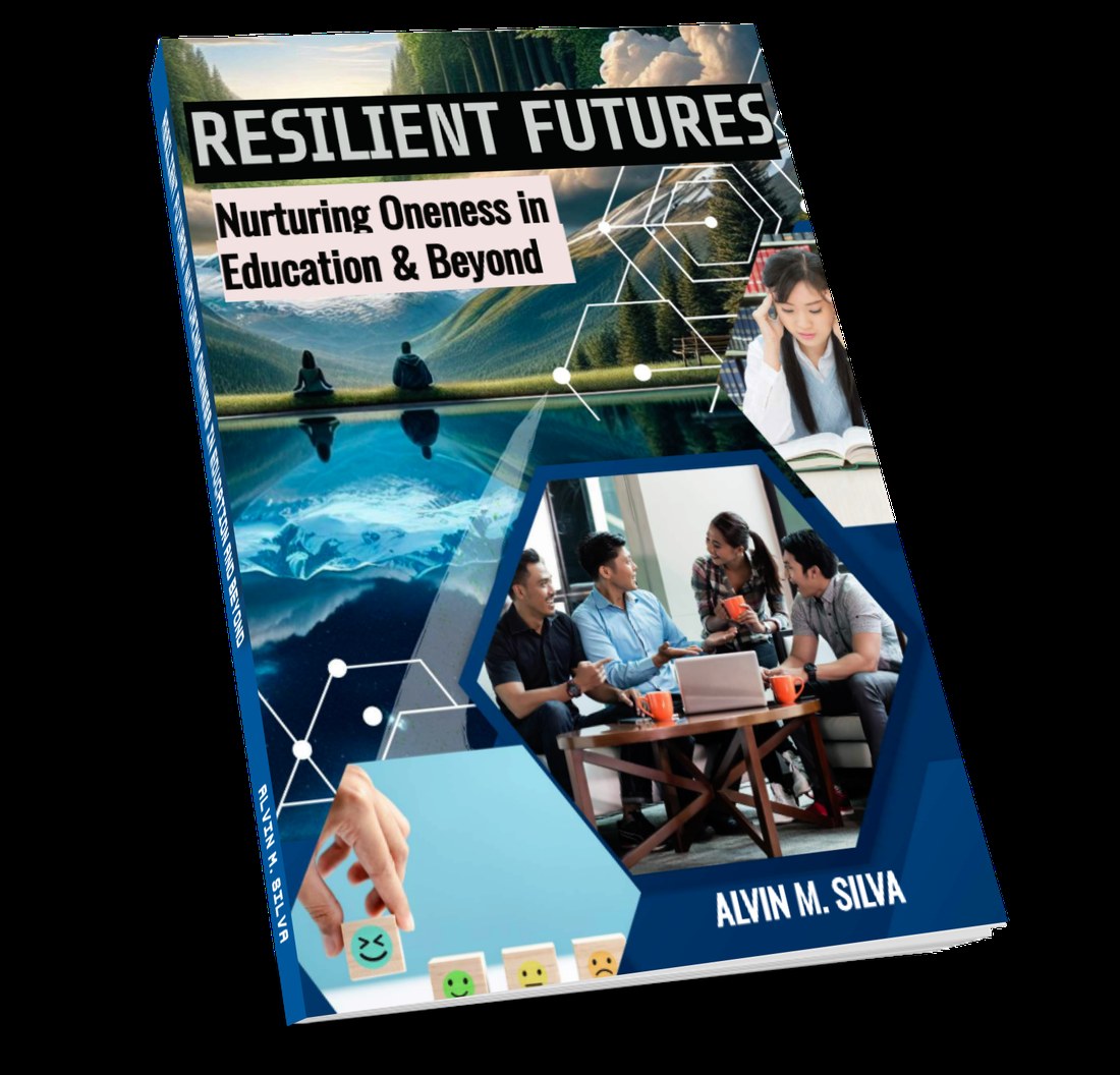 Resilient Futures: Nurturing Oneness in Education and Beyond, by Alvin M. Silva